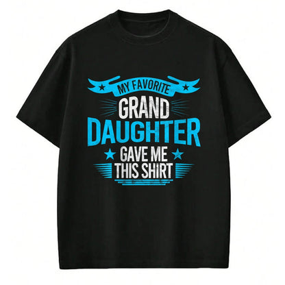 Best Grandpa Shirt, Proud Grandpa Unisex T-Shirt/Hoodie/Sweatshirt HLT00 - My Favorite Granddaughter Gave Me Grandparent T shirt gift T-Shirt (1)