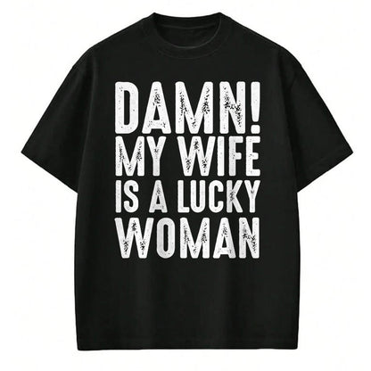 Best Wife Shirt, Wife and Husband Unisex T-Shirt/Hoodie/Sweatshirt HLT00 - Gift for wife T shirt, lucky wife   Damn My Wife Is A Lucky Woman T-shirt (1)