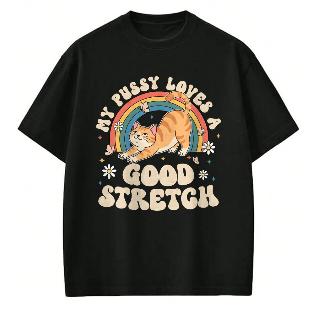 Cat Love Shirt, Funny Cat Lover Gift UnisexT-Shirt/Hoodie/Sweatshirt HLT00 - My Pussy Loves A Good Stretch Inappropriate Adult Humor Cat T-Shirt