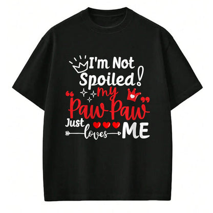 Best Wife Shirt, Wife and Husband Unisex T-Shirt/Hoodie/Sweatshirt HLT00 - I'm Not Spoiled My Pawpaw Just Loves Me Team Kids Matching T-Shirt