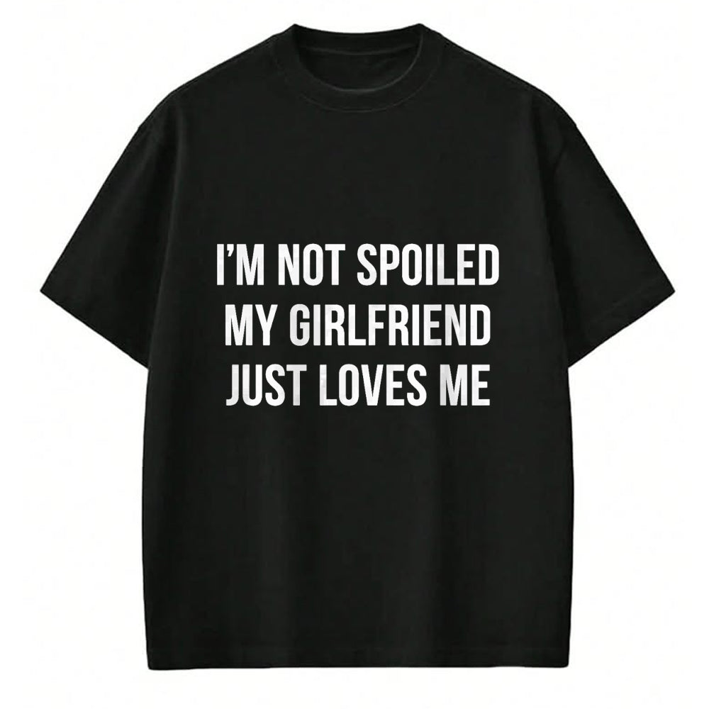 Best Wife Shirt, Wife and Husband Unisex T-Shirt/Hoodie/Sweatshirt HLT00 - I'm Not Spoiled - My Girlfriend Just Loves Me - T-Shirt