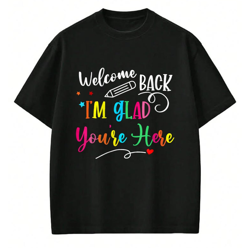 Best Student Shirt, Funny Back To School UnisexT-Shirt/Hoodie/Sweatshirt HLT00 - Welcome Back I_m Glad You_re Here Back to School Teacher T-Shirt