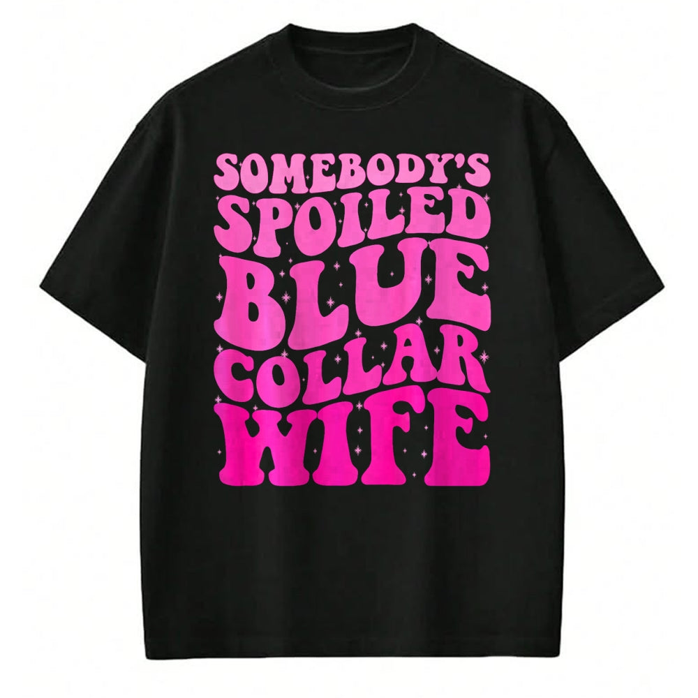 Best Wife Shirt, Wife and Husband Unisex T-Shirt/Hoodie/Sweatshirt HLT00 - Somebody's Spoiled Blue Collar Wife Someones spoiled ON BACK T-Shirt