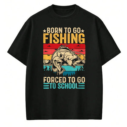 Funny Fishing Shirt, Gift For Fishing Lover Unisex T-Shirt/Hoodie/Sweatshirt HLT00 - Born to Go Fishing Forced School Funny Men Women Kids Boys T-Shirt, Men, Black, 3X-Large