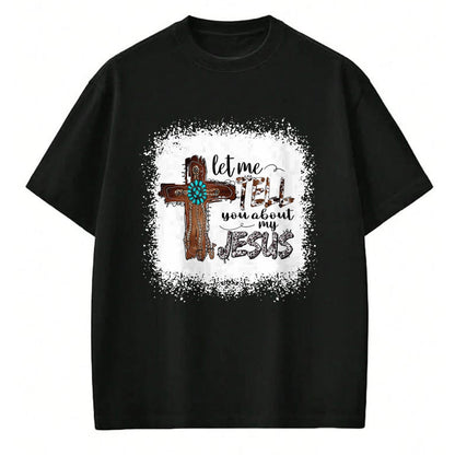 Christian Tee, Christian Faith Unisex T-Shirt/Hoodie/Sweatshirt HLT00 - Let Me Tell You About My Jesus Shirt Christian Bible God T-Shirt