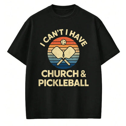 Funny Pickleball Shirt, Pickleball Lover Unisex T-Shirt/Hoodie/Sweatshirt HLT00 - I Can't I Have Church And Pickleball T-Shirt