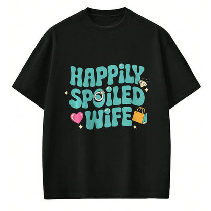 Best Wife Shirt, Wife and Husband Unisex T-Shirt/Hoodie/Sweatshirt HLT00 - Gift for wife T shirt, spoiled wife   Happily Spoiled Wife Sweatshirt