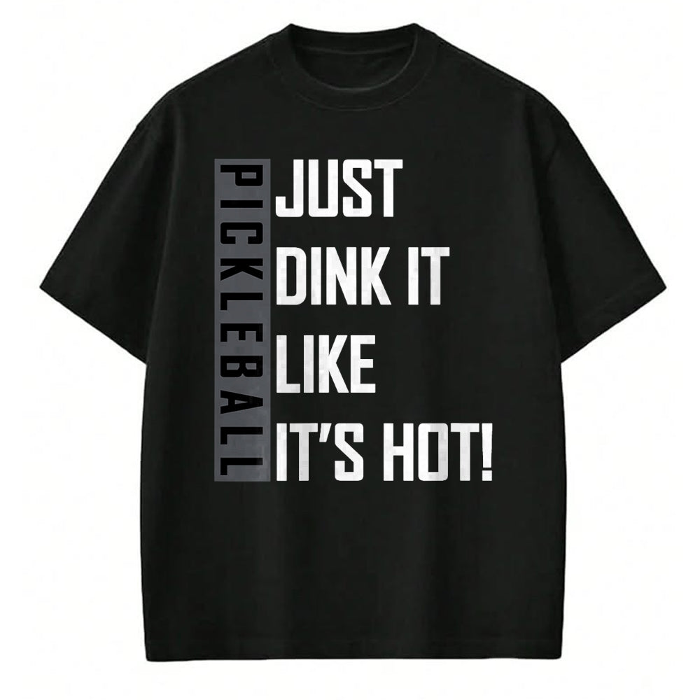 Funny Pickleball Shirt, Pickleball Lover Unisex T-Shirt/Hoodie/Sweatshirt HLT00 - Just Dink It Like It's Hot! Pickleball Live Love Play T-Shirt