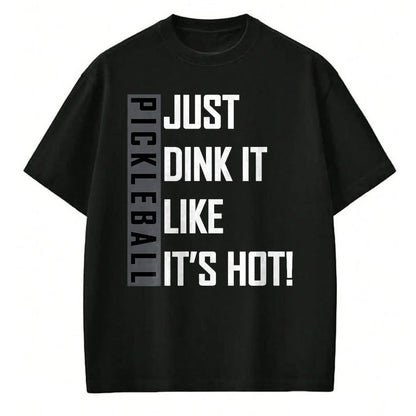 Funny Pickleball Shirt, Pickleball Lover Unisex T-Shirt/Hoodie/Sweatshirt HLT00 - Just Dink It Like It's Hot! Pickleball Live Love Play T-Shirt