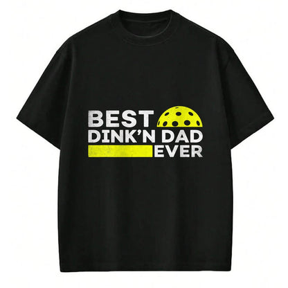 Funny Pickleball Shirt, Pickleball Lover Unisex T-Shirt/Hoodie/Sweatshirt HLT00 - Best Dink'n Dad Ever Funny Pickleball T-Shirt