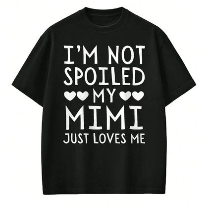 Best Wife Shirt, Wife and Husband Unisex T-Shirt/Hoodie/Sweatshirt HLT00 - I'm Not Spoiled My Mimi Just Loves Me Funny Grandchild Tee T-Shirt