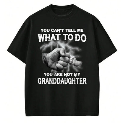 Best Grandpa Shirt, Proud Grandpa Unisex T-Shirt/Hoodie/Sweatshirt HLT00 - You can't tell me what to do you are not my granddaughter T-Shirt (3)