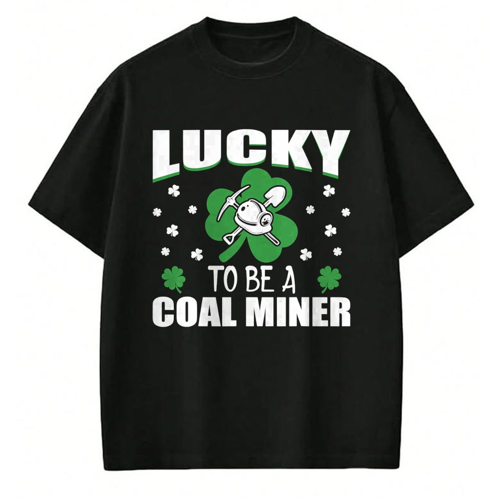 Patrick Day Shirts for Family, Funny Patrick Day shirts, st patrick's day Unisex T-Shirt/Hoodie/Sweatshirt HLT00 - Lucky To Be Coal Miner Irish St Patrick Day Gift T-Shirt