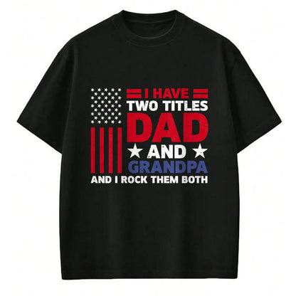 Best Grandpa Shirt, Proud Grandpa Unisex T-Shirt/Hoodie/Sweatshirt HLT00 - I Have Two Titles Dad and Grandpa Funny Fathers Day Usa Flag T-Shirt