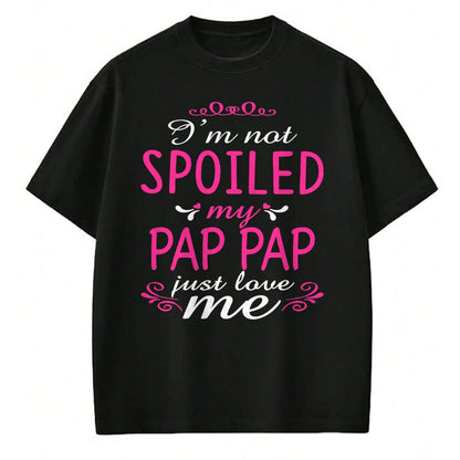 Best Wife Shirt, Wife and Husband Unisex T-Shirt/Hoodie/Sweatshirt HLT00 - I'm Not Spoiled My Pap-pap Just Love Me Family Tee T-Shirt
