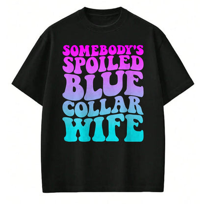 Best Wife Shirt, Wife and Husband Unisex T-Shirt/Hoodie/Sweatshirt HLT00 - Gift for wife T shirt, spoiled wife   Somebody's Spoiled Blue Collar Wife Groovy Mother's Day T-Shir