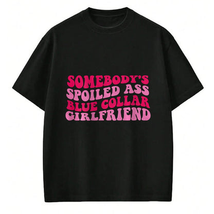 Best Wife Shirt, Wife and Husband Unisex T-Shirt/Hoodie/Sweatshirt HLT00 - Somebody's Spoiled Ass Blue Collar Girlfriend on back T-Shirt