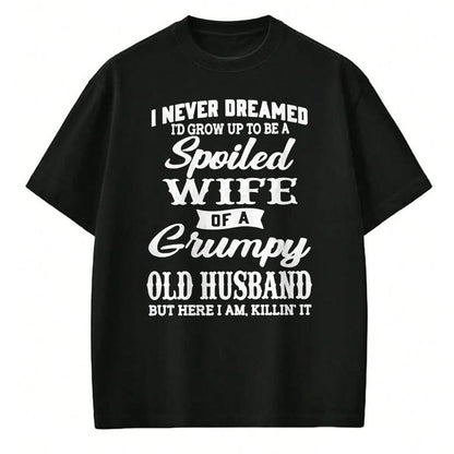 Best Wife Shirt, Wife and Husband Unisex T-Shirt/Hoodie/Sweatshirt HLT00 - Gift for wife T shirt, spoiled wife   I Never Dreamed I'd Grow Up To Be A Spoiled Wife Pullover Hood (6)