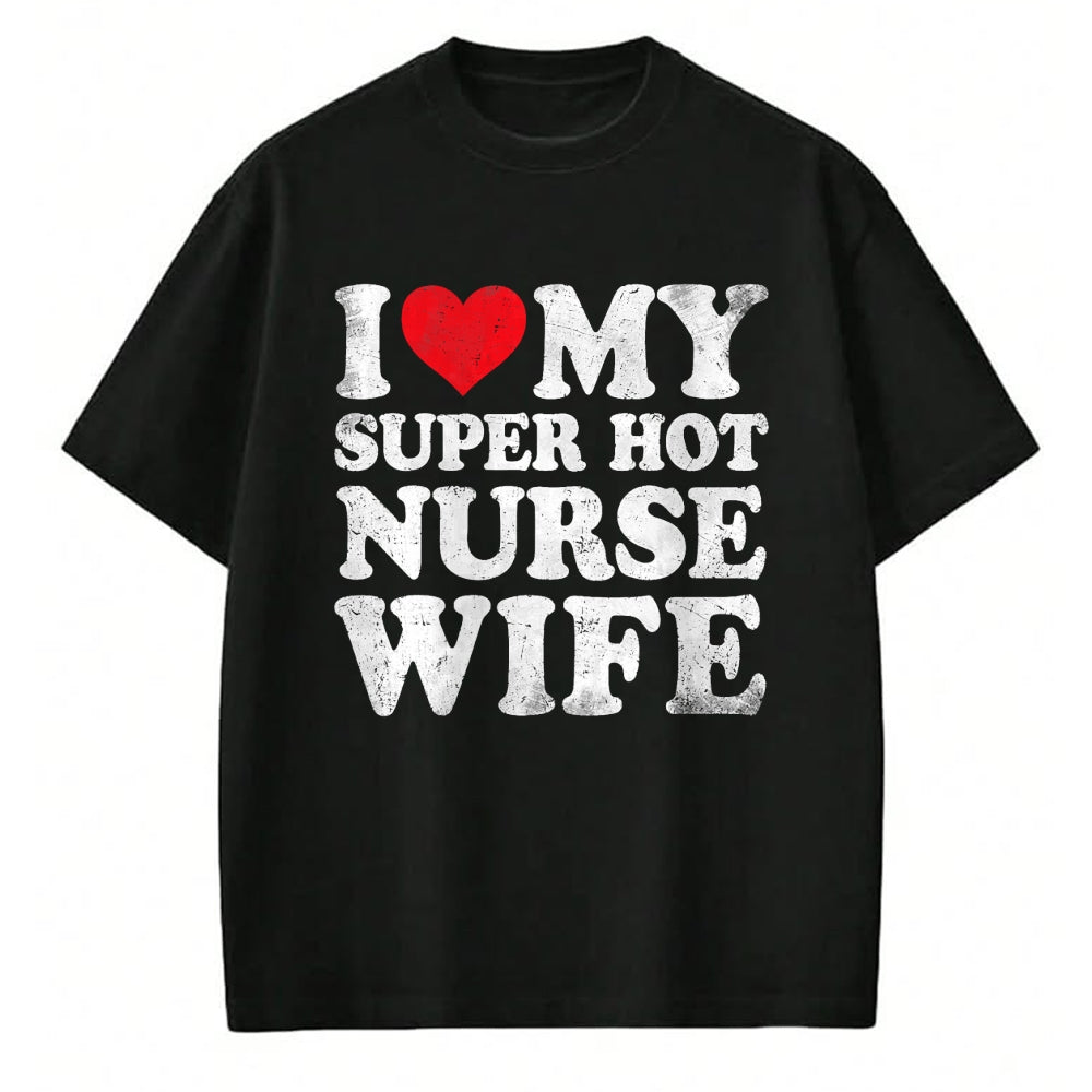 Funny Nurse Shirt, Nurse Unisex T-Shirt/Hoodie/Sweatshirt HLT00 - I Love My Super Hot Nurse Wife Valentine's Day T-Shirt