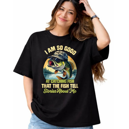 Funny Fishing Shirt, Gift For Fishing Lover Unisex T-Shirt/Hoodie/Sweatshirt HLT00 - I_m So Good At Catching Fish that The Fish Tell Stories T-Shirt, Men, Black, 3X-Large