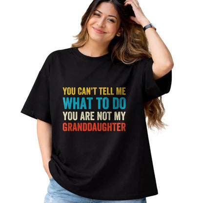 Best Grandma Shirt, Proud Grandma Unisex T-Shirt/Hoodie/Sweatshirt HLT00 - You can't tell me what to do you are not my granddaughter T-Shirt