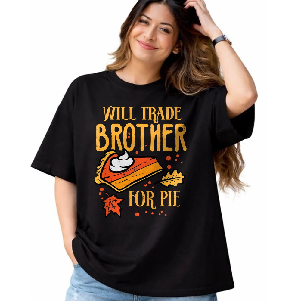 Best Thanksgiving Family Shirt , Funny Thanksgiving UnisexT-Shirt/Hoodie/Sweatshirt HLT00 - Thanksgiving Will Trade Brother for Pie Fall Family Kids T-Shirt
