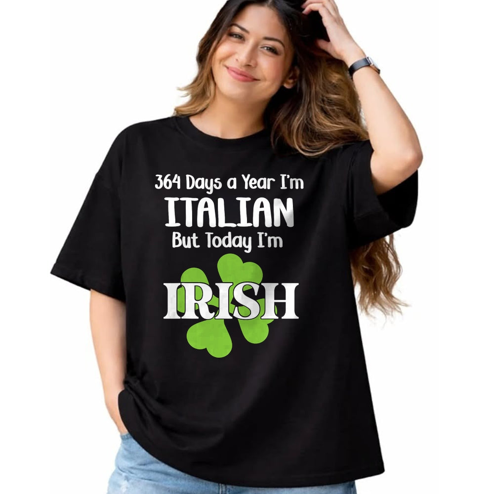 Patrick Day Shirts for Family, Funny Patrick Day shirts, st patrick's day Unisex T-Shirt/Hoodie/Sweatshirt HLT00 - 364 Days A Year I'm Italian But Today I'm Irish Patrick Day T-Shirt