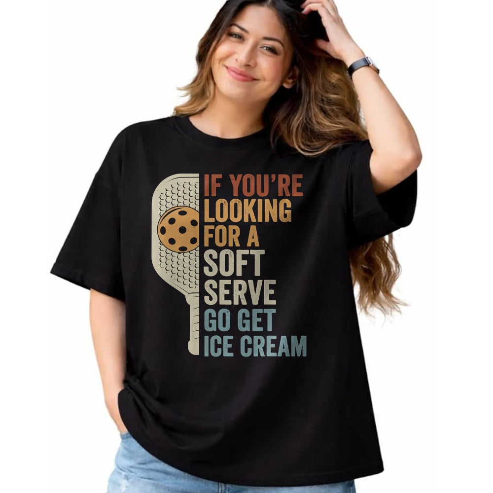 Funny Pickleball Shirt, Pickleball Lover Unisex T-Shirt/Hoodie/Sweatshirt HLT00 - If You're Looking for Soft Serve Get Ice Cream Pickleball T-Shirt