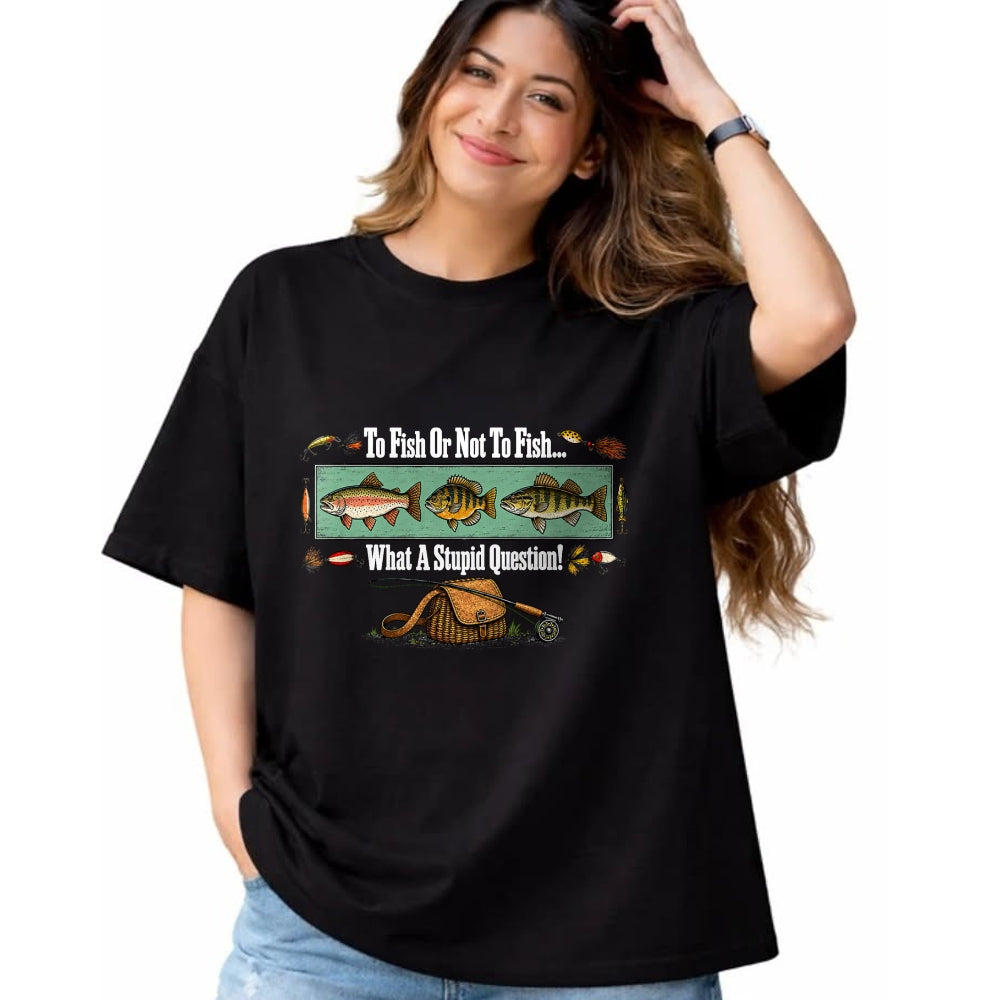 Funny Fishing Shirt, Gift For Fishing Lover Unisex T-Shirt/Hoodie/Sweatshirt HLT00 - to Fish Or Not to Fish What A Stupid Question Angler Retro T-Shirt