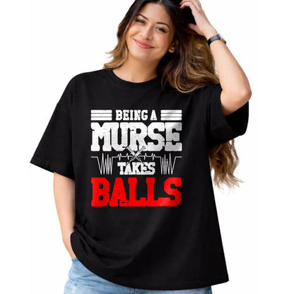 Funny Nurse Shirt, Nurse Unisex T-Shirt/Hoodie/Sweatshirt HLT00 - Being a nurse takes balls Nurses funny Nurse T-Shirt