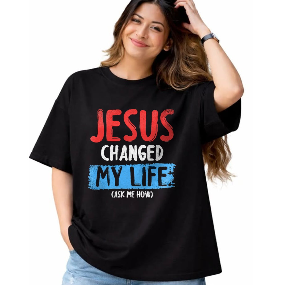 Christian Tee, Christian Faith Unisex T-Shirt/Hoodie/Sweatshirt HLT00 - Christ Devotee Jesus Changed My Life Ask Me How Jesus T-Shirt