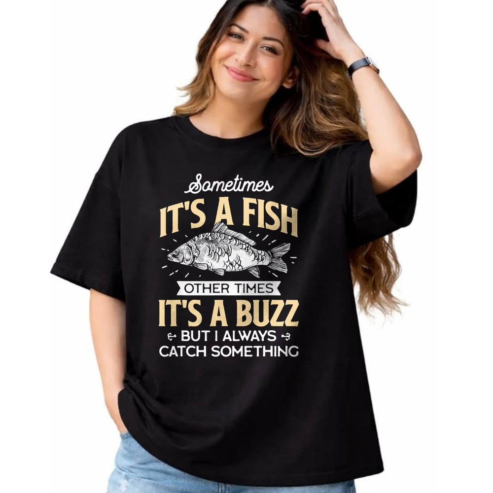 Funny Fishing Shirt, Gift For Fishing Lover Unisex T-Shirt/Hoodie/Sweatshirt HLT00 - Sometimes It_s a Fish - Funny Fishing & Angler Joke Gift T-Shirt
