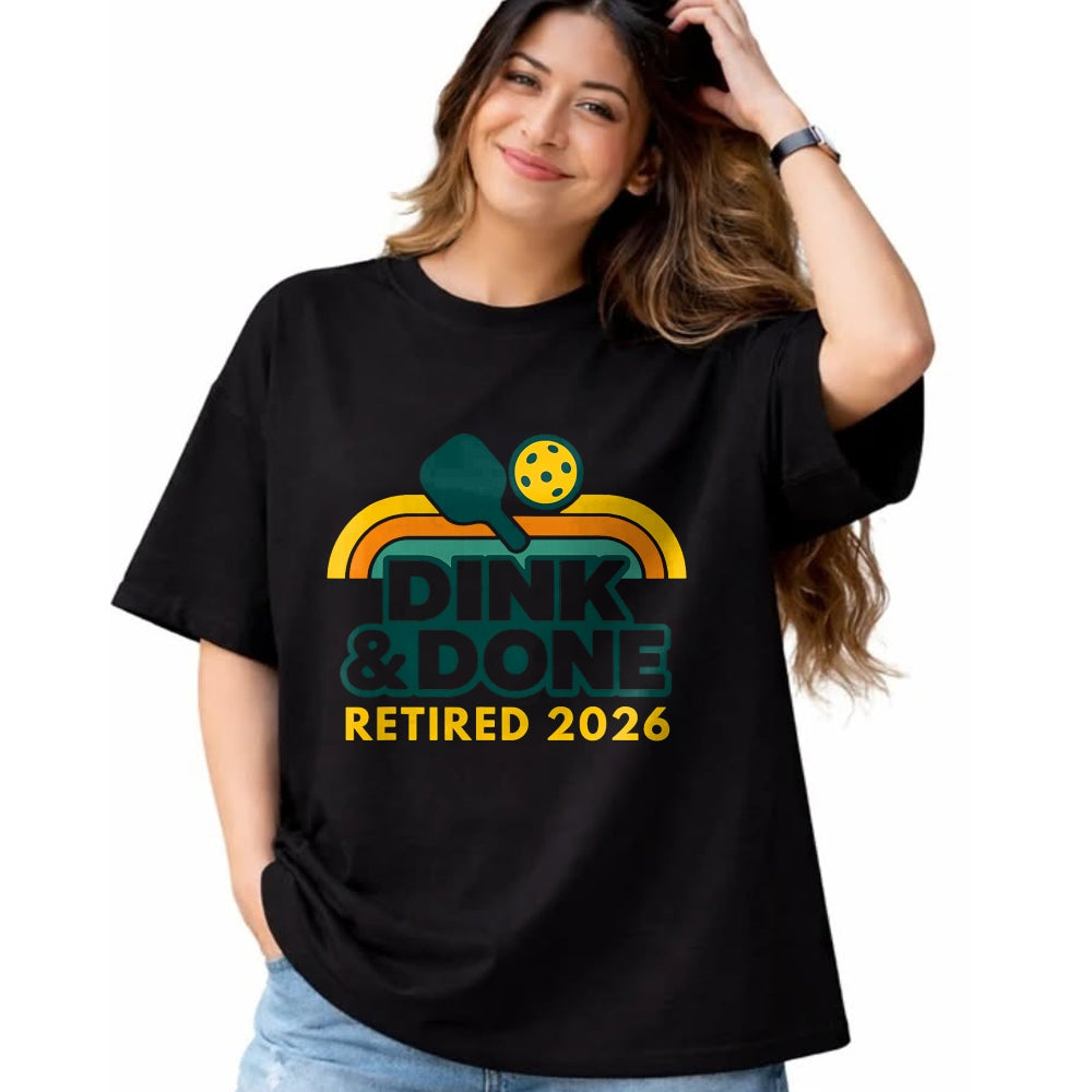 Funny Pickleball Shirt, Pickleball Lover Unisex T-Shirt/Hoodie/Sweatshirt HLT00 - Retired 2026 Dink and Done Funny Pickleball Retirement Men T-Shirt