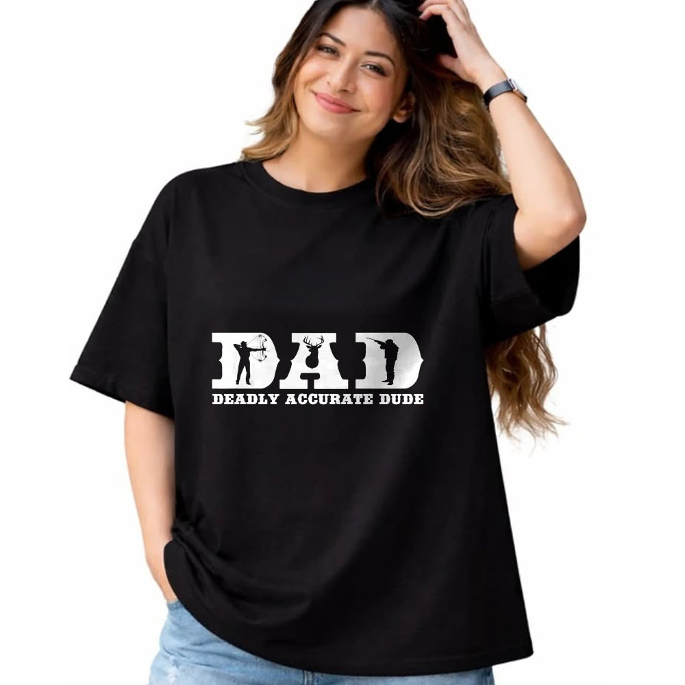 Gift for Dad Shirt, Funny Dad Unisex T-Shirt/Hoodie/Sweatshirt HLT00 – Funny Deer Hunting DAD Deadly Accurate Dude Cool Fathers Day T-Shirt