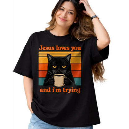 Cat Love Shirt, Funny Cat Lover Gift UnisexT-Shirt/Hoodie/Sweatshirt HLT00 - Jesus Loves You and I_m Trying Christian Black Cat Coffee T-Shirt