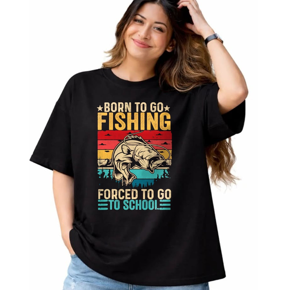 Funny Fishing Shirt, Gift For Fishing Lover Unisex T-Shirt/Hoodie/Sweatshirt HLT00 - Born to Go Fishing Forced School Funny Men Women Kids Boys T-Shirt, Men, Black, 3X-Large