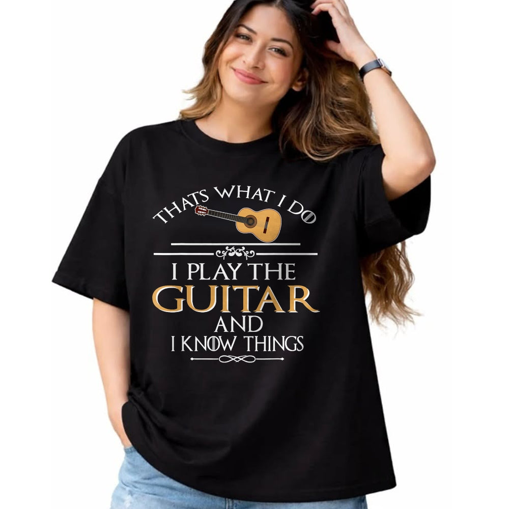 Guitar Lover Shirt, Funny Guitar UnisexT-Shirt/Hoodie/Sweatshirt HLT00 - Thats What I do I Play the Guitar and I Know Things T-Shirt