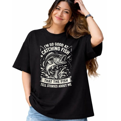 Funny Fishing Shirt, Gift For Fishing Lover Unisex T-Shirt/Hoodie/Sweatshirt HLT00 - I_m So Good At Catching Fish Design, Funny Fishing Fisherman T-Shirt