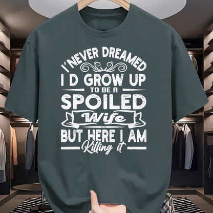 Best Wife Shirt, Wife and Husband Unisex T-Shirt/Hoodie/Sweatshirt HLT00 - Gift for wife T shirt, spoiled wife   Retro I Never Dreamed I'd Grow Up To Be A Spoiled Wife T-Shirt (1)