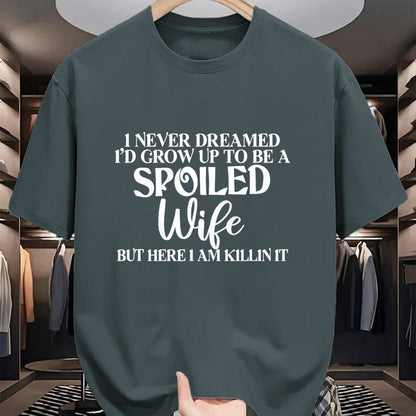 Best Wife Shirt, Wife and Husband Unisex T-Shirt/Hoodie/Sweatshirt HLT00 - Gift for wife T shirt, spoiled wife   I Never Dreamed I'd Grow Up To Be A Spoiled Wife Sassy Gift T- (1)