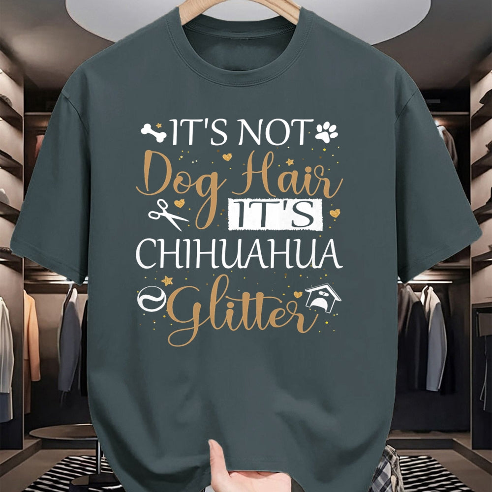 Dog Love Shirt, Dog Lover Gift T-Shirt/Hoodie/Sweatshirt HLT00 - Not Dog Hair Its Chihuahua Glitter Dog Owner Lover Dog Mom T-Shirt