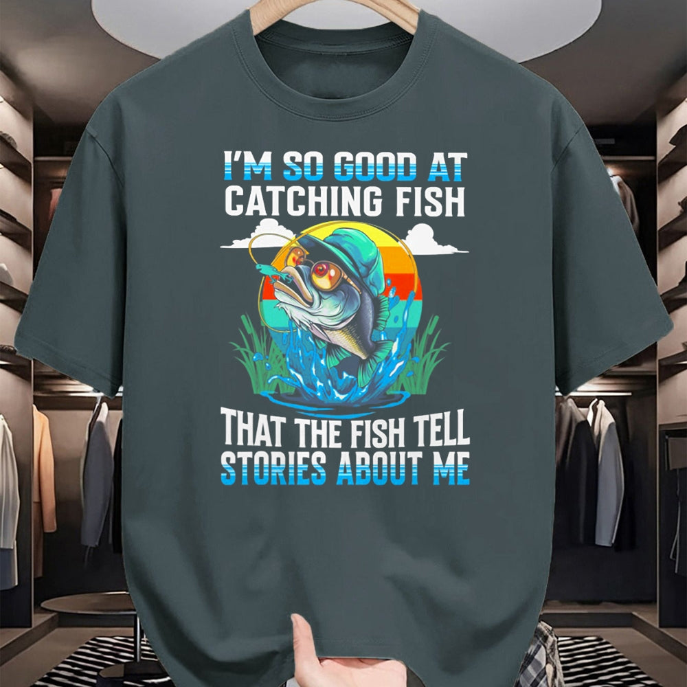 Funny Fishing Shirt, Gift For Fishing Lover Unisex T-Shirt/Hoodie/Sweatshirt HLT00 - I_m So Good At Catching Fish that The Fish Tell Stories Funny Fishing Tee T-Shirt