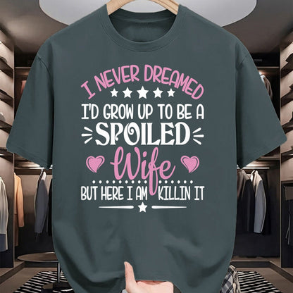 Best Wife Shirt, Wife and Husband Unisex T-Shirt/Hoodie/Sweatshirt HLT00 - Gift for wife T shirt, spoiled wife   Retro I Never Dreamed I'd Grow Up To Be A Spoiled Wife Long Sl