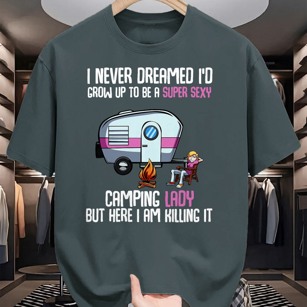 Funny Camping Shirt, Gift For Camping Lover Unisex T-Shirt/Hoodie/Sweatshirt HLT00 -I Never Dreamed I_d Grow Up Super Sexy Camping Lady Camper T-Shirt