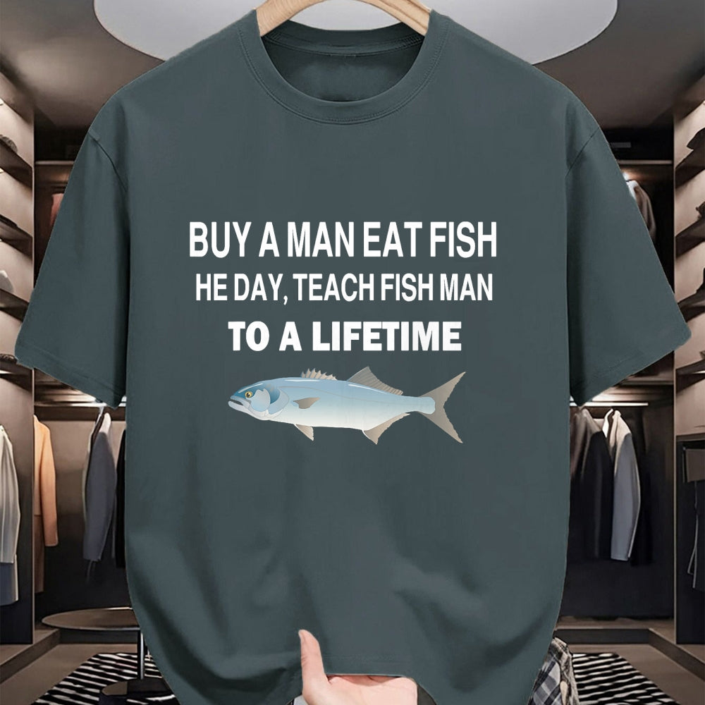 Funny Fishing Shirt, Gift For Fishing Lover Unisex T-Shirt/Hoodie/Sweatshirt HLT00 - Buy a Man Eat Fish, He Day, Teach Fish Man, to A Lifetime T-Shirt