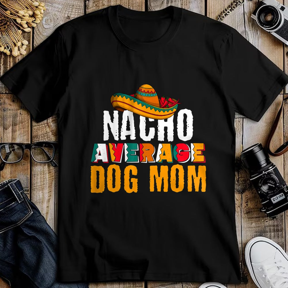 Dog Love Shirt, Dog Lover Gift T-Shirt/Hoodie/Sweatshirt HLT00 - Nacho Average Dog Mom Cinco De Mayo Funny Mexican Latin T-Shirt