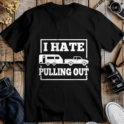 Funny Camping Shirt, Gift For Camping Lover Unisex T-Shirt/Hoodie/Sweatshirt HLT00 - I Hate Pulling Out Funny Camping Trailer Travel Men Women T-Shirt