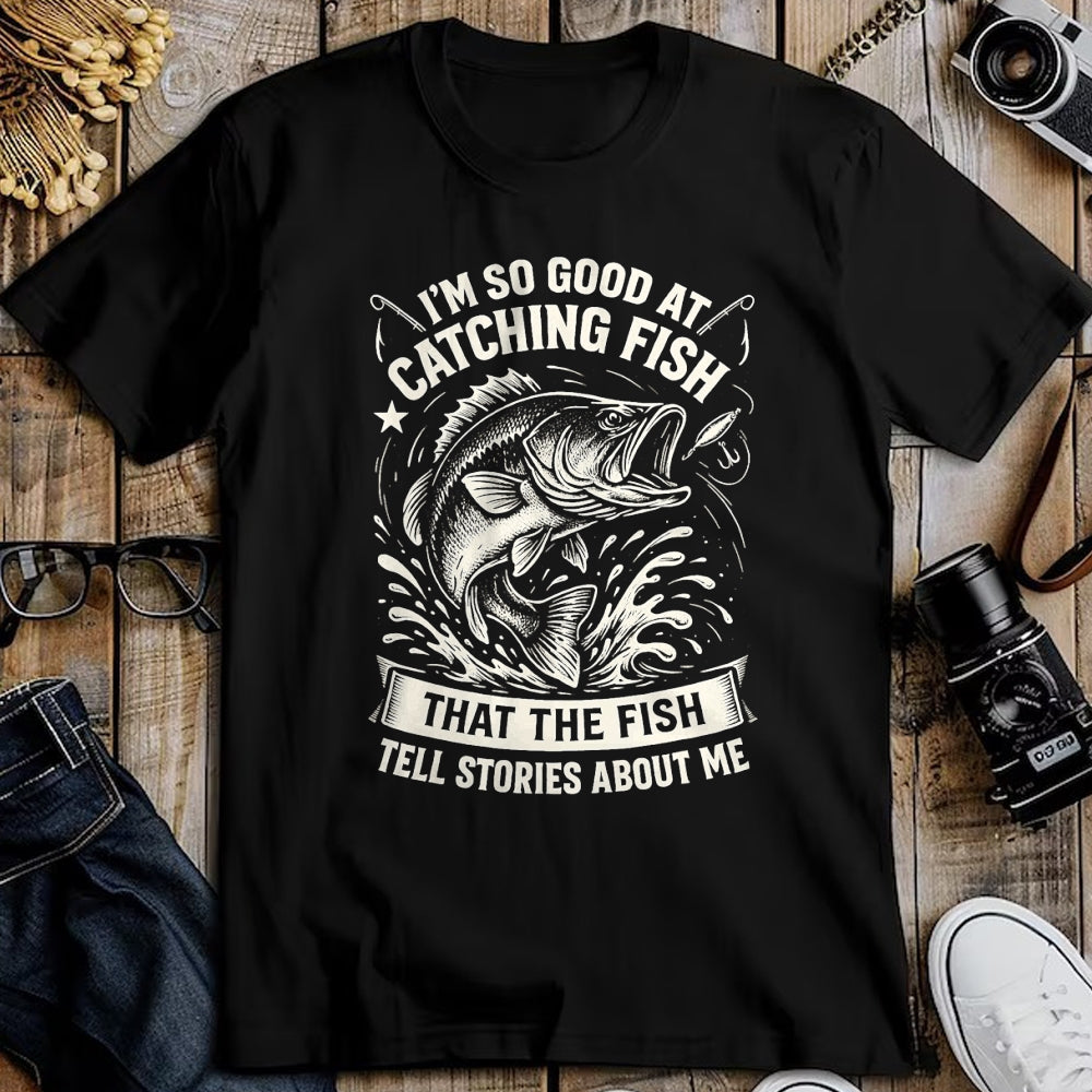 Funny Fishing Shirt, Gift For Fishing Lover Unisex T-Shirt/Hoodie/Sweatshirt HLT00 - I_m So Good At Catching Fish Design, Funny Fishing Fisherman T-Shirt