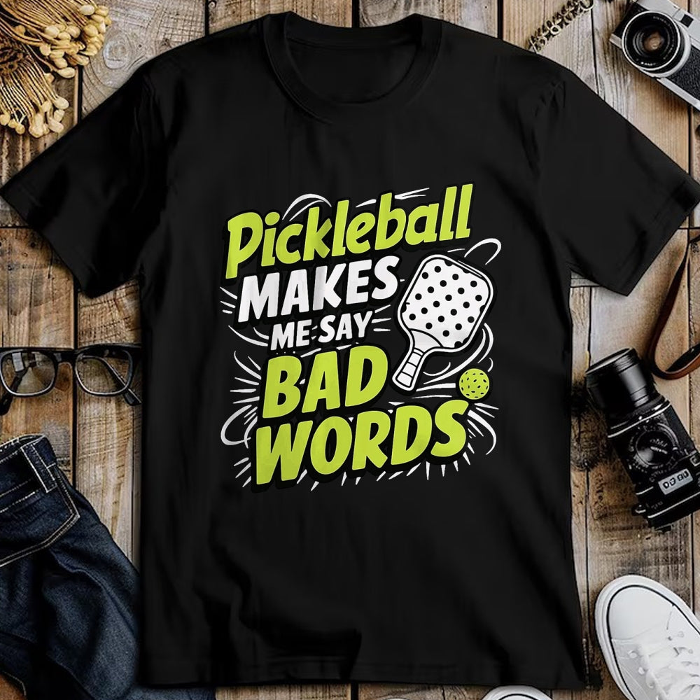 Funny Pickleball Shirt, Pickleball Lover Unisex T-Shirt/Hoodie/Sweatshirt HLT00 - Pickleball Makes Me Say Bad Words T-Shirt