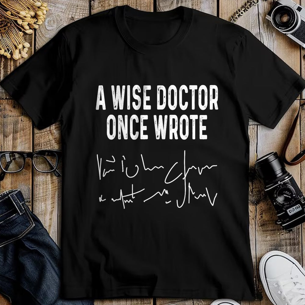 Best Doctor Shirt, Funny Doctor UnisexT-Shirt/Hoodie/Sweatshirt HLT00 - A Wise Doctor Once Wrote Funny Medical Doctor Handwriting T-Shirt